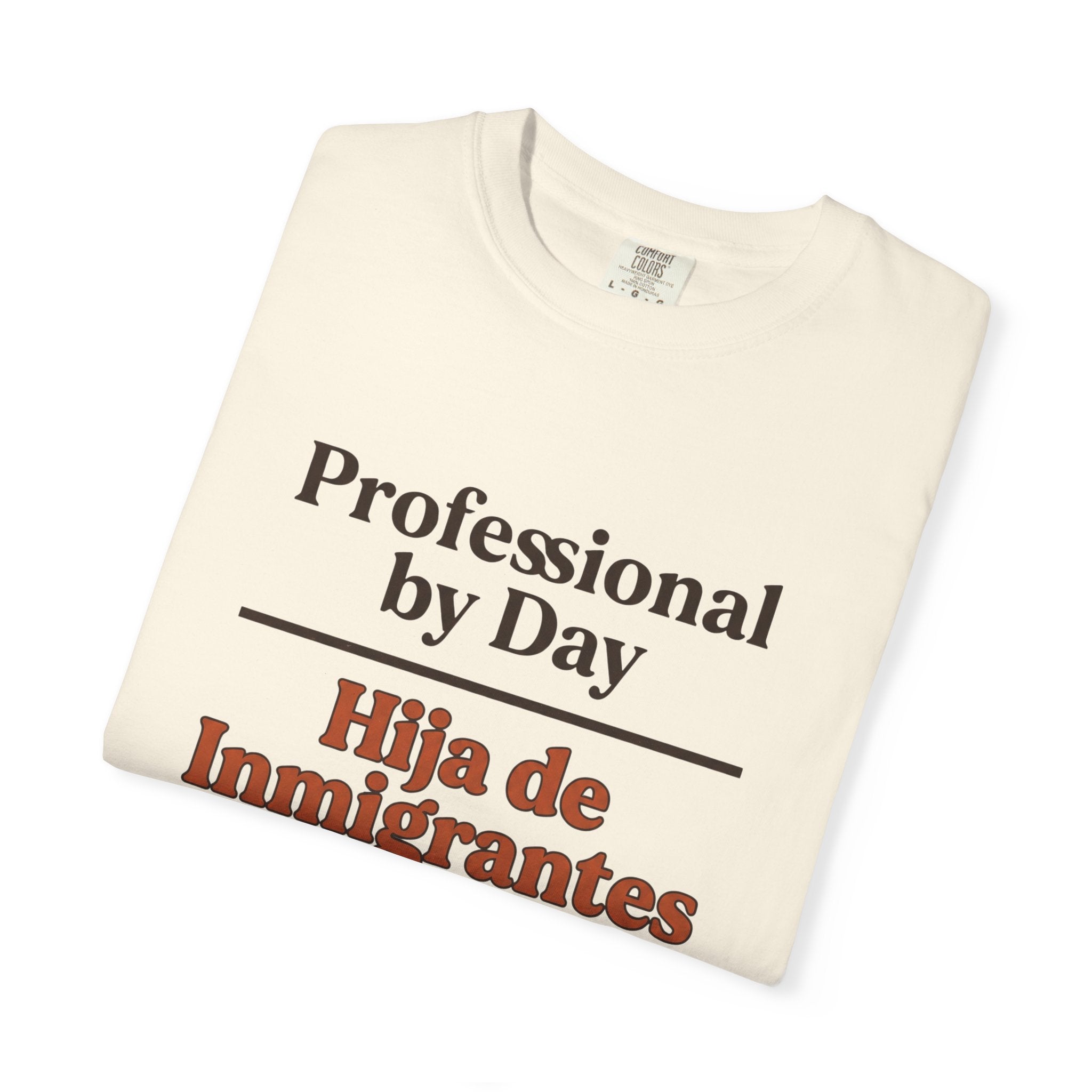 T-Shirt — “Professional by Day / Hija de Inmigrantes 24/7” Proud Heritage Tee